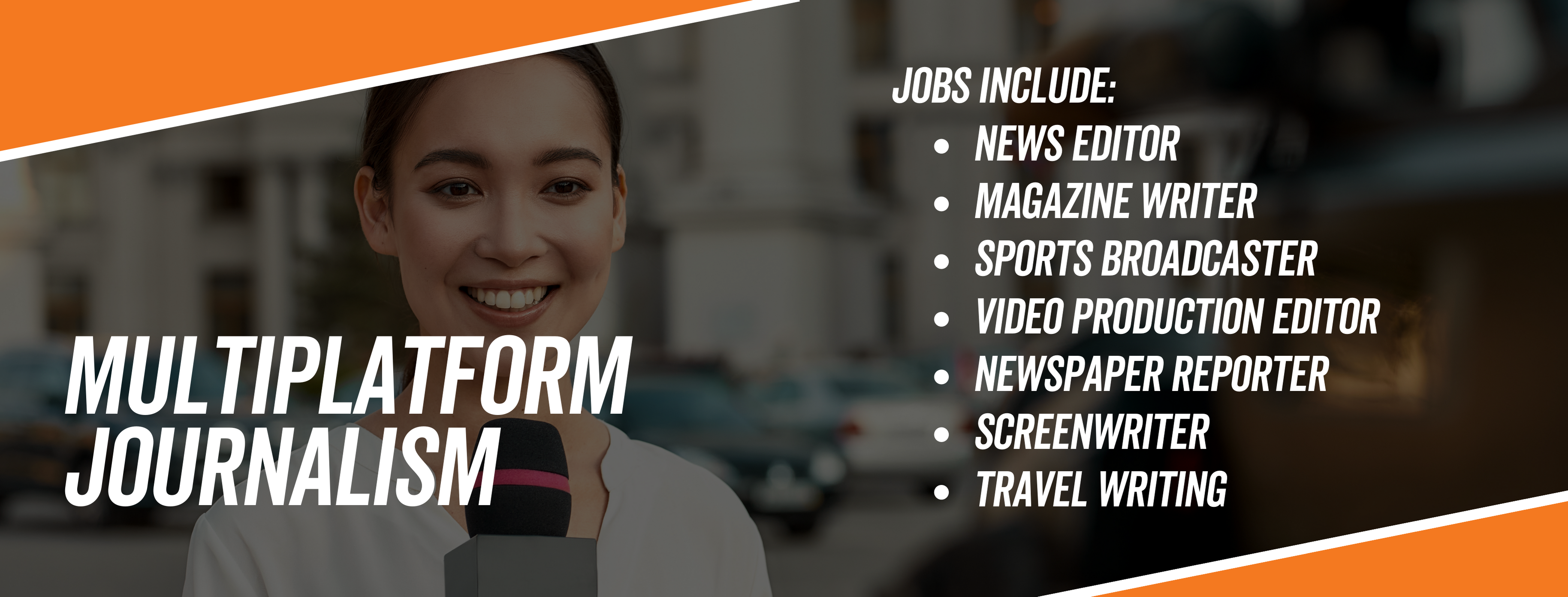 Multiplatform journalism jobs include: news editor, magazine writer, sports broadcaster, video production editor, newspaper reporter, screenwriter, travel writing